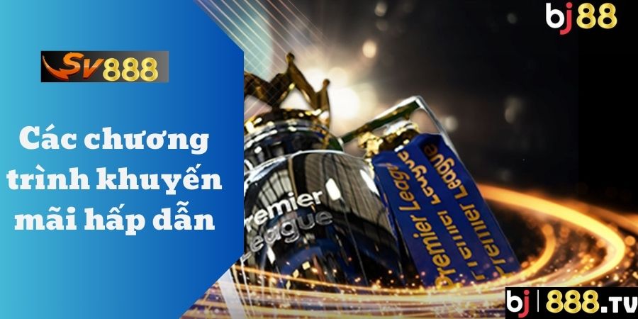Các chương trình khuyến mãi hấp dẫn Các chương trình khuyến mãi hấp dẫn